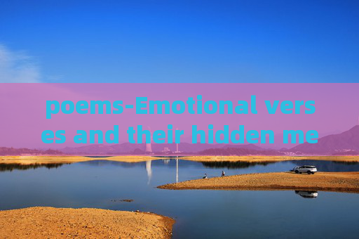 poems-Emotional verses and their hidden meanings